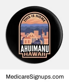 Enroll in a Ahuimanu Hawaii Medicare Plan.