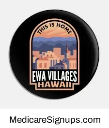 Enroll in a Ewa Villages Hawaii Medicare Plan.