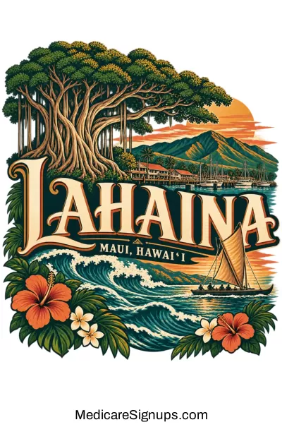 Enroll in a Lahaina Hawaii Medicare Plan.